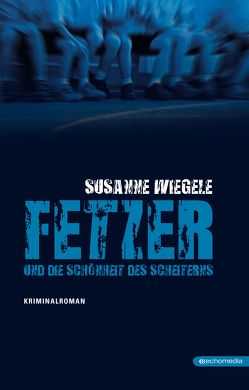 Fetzer und die Schönheit des Scheiterns von Wiegele,  Susanne