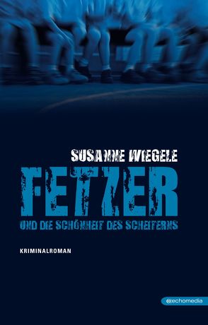 Fetzer und die Schönheit des Scheiterns von Wiegele,  Susanne