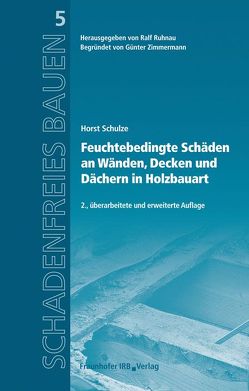 Feuchtebedingte Schäden an Wänden, Decken und Dächern in Holzbauart. von Ruhnau,  Ralf, Schulze,  Horst