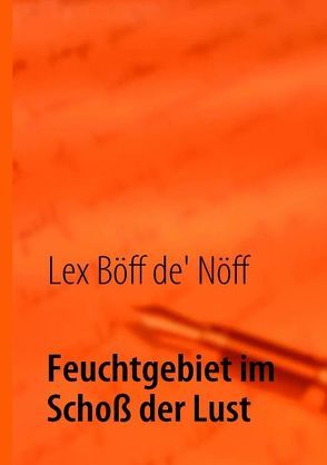 Feuchtgebiet im Schoß der Lust von Böff dè Nöff,  Lex, Lechtenbörger,  Axel