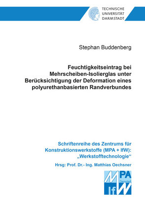 Feuchtigkeitseintrag bei Mehrscheiben-Isolierglas unter Berücksichtigung der Deformation eines polyurethanbasierten Randverbundes von Buddenberg,  Stephan