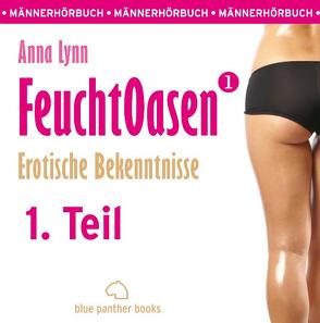 Feuchtoasen 1 – Teil 1 | Erotische Bekenntnisse | Erotik Audio Story | Erotisches Hörbuch von Blum,  Veruschka, Lynn,  Anna