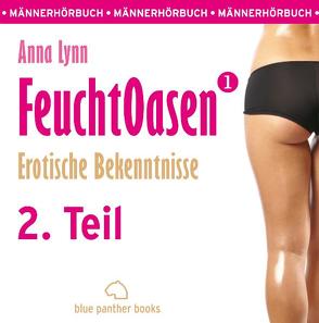 Feuchtoasen 1 – Teil 2 | Erotische Bekenntnisse | Erotik Audio Story | Erotisches Hörbuch von Blum,  Veruschka, Lynn,  Anna