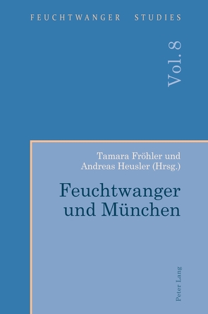 Feuchtwanger und München von Fröhler,  Tamara, Heusler,  Andreas