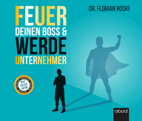 Feuer Deinen Boss & Werde Unternehmer von Lühn,  Matthias, Roski,  Florian