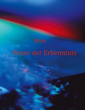 Feuer der Erkenntnis von Weber,  Muni M.