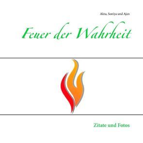 Feuer der Wahrheit von Jaschek,  Ajan Rainer, Jaschek,  Soniya Anja, Kurzbauer,  Aktu Ewald