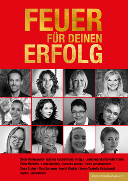 FEUER FÜR DEINEN ERFOLG von Conzelmann,  Sophie, Gruber,  Tanja, Hannawald,  Sven, Hufschmidt,  Xenia-Ysabella, Kocherhans,  Sabina, Matthey,  Linda, Michels,  Ellen, Petermann,  Johanna Maria, Sairanen,  Tina, Wanke,  Cornelia, Weilnhammer,  Petra