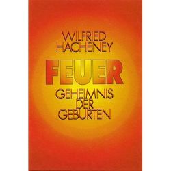 Feuer – Geheimnis der Geburten von Hacheney,  Wilfried, Polasec,  Christiane