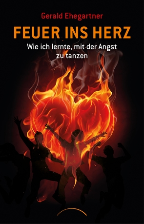 Feuer ins Herz von Ehegartner,  Gerald