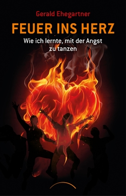 Feuer ins Herz von Ehegartner,  Gerald