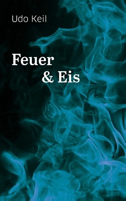 Feuer und Eis von Keil,  Udo