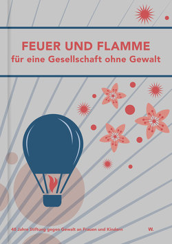 Feuer und Flamme für eine Gesellschaft ohne Gewalt von 40 Jahre Stiftung,  gegen Gewalt an Frauen und Kindern