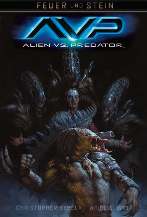 Feuer und Stein: Alien vs. Predator von Olivetti,  Ariel, Sebala,  Christopher, Stumpf,  Jacqueline