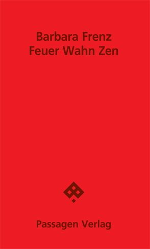 Feuer Wahn Zen von Frenz,  Barbara, Rösch,  Thomas