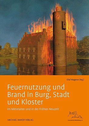 Feuernutzung und Brand in Burg, Stadt und Kloster von Wagener,  Olaf