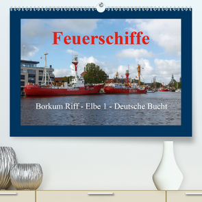 Feuerschiffe – Borkum Riff – Elbe 1 – Deutsche Bucht (Premium, hochwertiger DIN A2 Wandkalender 2021, Kunstdruck in Hochglanz) von Poetsch,  Rolf