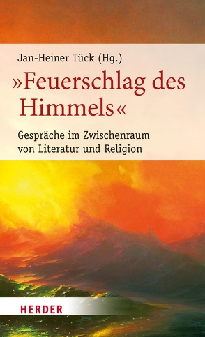 „Feuerschlag des Himmels“ von Gomringer,  Nora, Hürlimann,  Thomas, Lange,  Hartmut, Lehnert,  Christian, Lewitscharoff,  Sibylle, Tück,  Jan Heiner