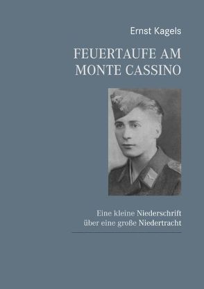 Feuertaufe am Monte Cassino von Kagels,  Ernst