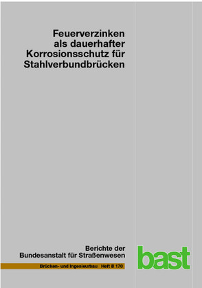 Feuerverzinken als dauerhafter Korrosionsschutz für Stahlverbundbrücken von Ansorge,  Frank, Düren-Rost,  Patrick, Franz,  Stefan, Friedrich,  Heinz, Huckshold,  Mark, Lebelt,  Peter, Rademacher,  Dennis, Ungermann,  Dieter