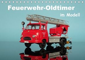 Feuerwehr-Oldtimer im Modell (Tischkalender 2018 DIN A5 quer) von Huschka,  Klaus-Peter