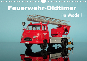 Feuerwehr-Oldtimer im Modell (Wandkalender 2021 DIN A4 quer) von Huschka,  Klaus-Peter