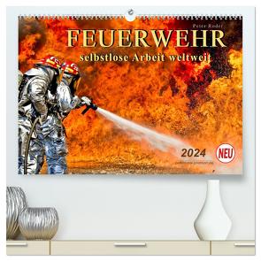 Feuerwehr – selbstlose Arbeit weltweit (hochwertiger Premium Wandkalender 2024 DIN A2 quer), Kunstdruck in Hochglanz von Roder,  Peter