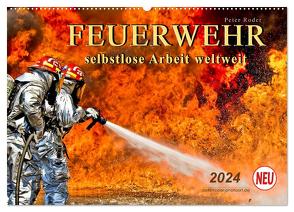 Feuerwehr – selbstlose Arbeit weltweit (Wandkalender 2024 DIN A2 quer), CALVENDO Monatskalender von Roder,  Peter