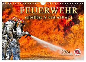 Feuerwehr – selbstlose Arbeit weltweit (Wandkalender 2024 DIN A4 quer), CALVENDO Monatskalender von Roder,  Peter