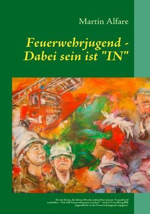 Feuerwehrjugend – Dabei sein ist „IN“ von Alfare,  Martin