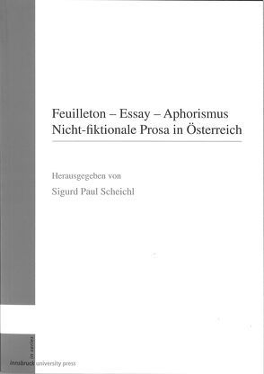 Feuilleton – Essay – Aphorismus. Nicht-fiktionale Prosa in Österreich von Scheichl,  Sigurd Paul