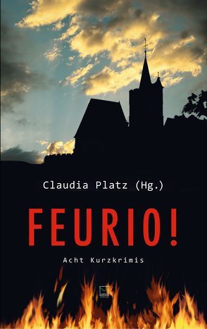 Feurio! von Bleibtreu,  Vera, Fries,  Antje, Harig,  Friederike, Heimbach,  Jürgen, Immendorf,  Heidrun, Jackob,  Peter, Platz,  Claudia, Wagner,  Andreas