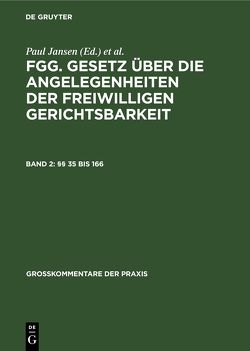 FGG. Gesetz über die Angelegenheiten der freiwilligen Gerichtsbarkeit / §§ 35 bis 166 von Jansen,  Paul, Schuckmann,  Hans-Joachim von, Sonnenfeld,  Susanne