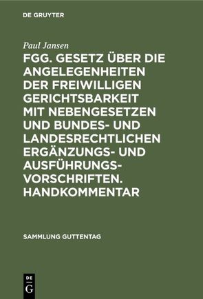 FGG. Gesetz über die Angelegenheiten der freiwilligen Gerichtsbarkeit mit Nebengesetzen und bundes- und landesrechtlichen Ergänzungs- und Ausführungsvorschriften. Handkommentar von Jansen,  Paul