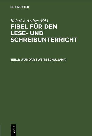 Fibel für den Lese- und Schreibunterricht / (Für dar zweite Schuljahr) von Andres,  Heinrich