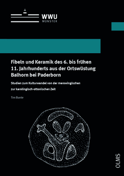 Fibeln und Keramik des 6. bis frühen 11. Jahrhunderts aus der Ortswüstung Balhorn bei Paderborn von Bunte,  Tim