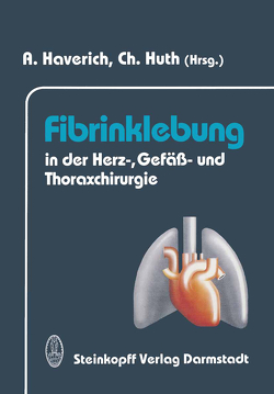 Fibrinklebung in der Herz-, Gefäß- und Thoraxchirurgie von Haverich,  A., Huth,  Christian