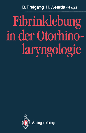 Fibrinklebung in der Otorhinolaryngologie von Freigang,  Bernd, Weerda,  Hilko