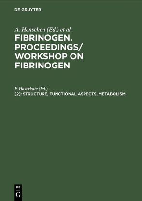 Fibrinogen. Proceedings/ Workshop on Fibrinogen / Structure, functional aspects, metabolism von Haverkate,  F.