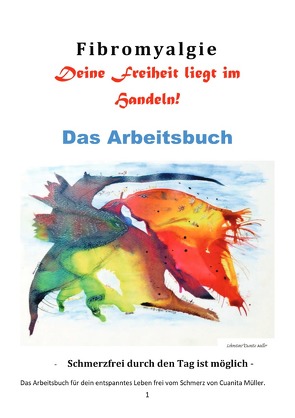 Fibrobyalgie Raus aus dem Schmerz. – Schmerzfrei durch den Tag ist möglich- mein Weg / Fibromyalgie Das Arbeitsbuch von Müller,  Cuanita, Müller,  Walter