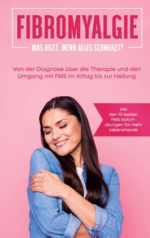 Fibromyalgie: Was hilft, wenn alles schmerzt? von Stegemann,  Carolin