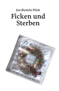 Ficken und Sterben von Flink,  Jon Øysten, Haefs,  Gabriele