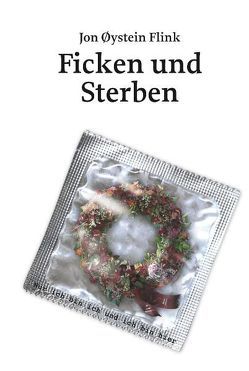 Ficken und Sterben von Flink,  Jon Øysten, Haefs,  Gabriele