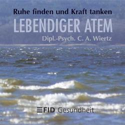 FID – Gesundheit zum Hören. Progressive Muskelentspannung nach Jacobson… / Lebendiger Atem von Wiertz,  C A FID – Gesundheit zum Hören. Progressive Muskelentspannung nach Jacobson… / Lebendiger Atem von Wiertz,  C A