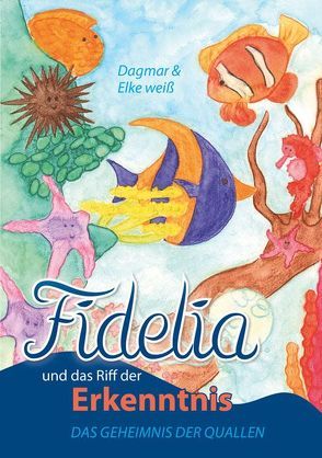 Fidelia und das Riff der Erkenntnis von Weiß,  Dagmar, Weiß,  Elke