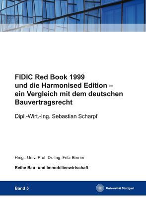 FIDIC Red Book 1999 und die Harmonised Edition – ein Vergleich mit dem deutschen Bauvertragsrecht von Berner,  Fritz, Scharpf,  Sebastian