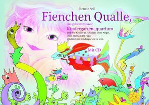 Fienchen Qualle,das geheimnisvolle Kindergartenaquarium und wie Kinder es schaffen, ohne Angst, ohne Mama oder Papa, glücklich im Kindergarten zu sein. Mit CD von Sell,  Renate