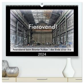 Fierovend! Feierabend beim Bremer Vulkan – das Ende einer Ära (hochwertiger Premium Wandkalender 2024 DIN A2 quer), Kunstdruck in Hochglanz von Bomhoff,  Gerhard