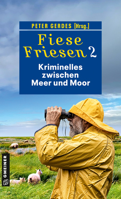 Fiese Friesen 2 – Kriminelles zwischen Meer und Moor von Barow,  Ulrike, Gerdes,  Heike, Gerdes,  Peter, Godazgar,  Peter, Kölpin,  Regine, Kramp,  Ralf, Kruse,  Tatjana, Neuwirth,  Günter, Thömmes,  Günther, Wendelken,  Barbara, Wolf,  Klaus-Peter