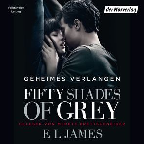 Fifty Shades of Grey. Geheimes Verlangen von Brandl,  Andrea, Brettschneider,  Merete, Hauser,  Sonja, James,  E L